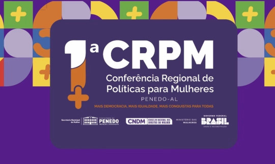 1ª Conferência Regional de Políticas para Mulheres mobiliza Penedo e fortalece vozes femininas